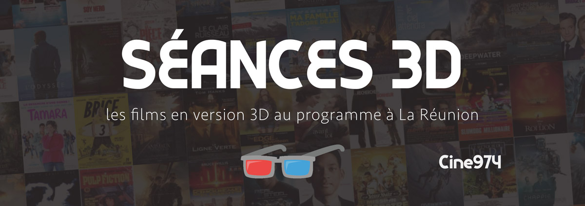 films et séances en 3D, programme cinéma à la Réunion, Cine974
